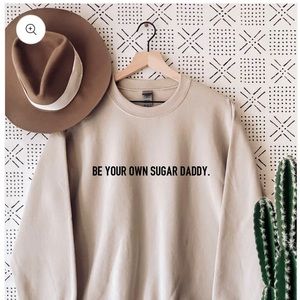 “Be your own sugar daddy” crewneck sweatshirt in the color sand